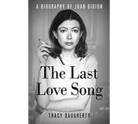 The Last Love Song: A Biography of Joan Didion