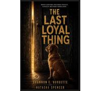 The Last Loyal Thing: A Dystopian Thriller Narrated by a Dog Who Refused to Be Silenced
