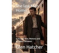 The last Man Home: A Story of War, Memory and the Years Between