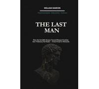 THE LAST MAN: How the Invisible System Turned Human Freedom into Voluntary Servitude