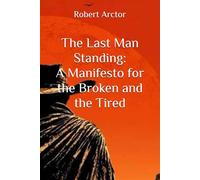 The Last Man Standing: A Manifesto for the Broken and the Tired