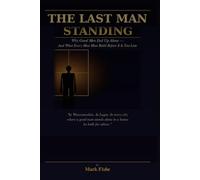 The Last Man Standing: Why Good Men End Up Alone - And What Every Man Must Build Before It Is Too Late