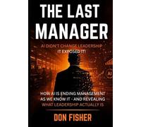 THE LAST MANAGER: AI DIDN’T CHANGE LEADERSHIP. IT EXPOSED IT.
