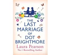 The Last Marriage of Dot Brightmore: The BRAND NEW, uplifting novel about love in all its forms from #1 BESTSELLING AUTHOR Laura Pearson for 2026