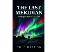 THE LAST MERIDIAN: The Signal Before the Dark