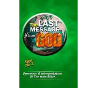 The Last Message From God (Summary And Interpretation Of The Holy Bible)