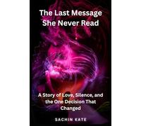 The Last Message She Never Read: A Story of Love, Silence, and the One Decision That Changed