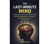 The Last-Minute Mind: A “Ferrari with Bicycle Breaks” Guide to Understanding procrastination in Adolescents (and How to Help Them)