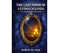 THE LAST MIRROR - ULTIMA OGLINDĂ: Un roman în patru dimensiuni