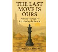 The Last Move Is Ours: Africa’s Strategy for Reclaiming the Future
