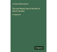 The Last Ninety Days of the War in North-Carolina: in large print