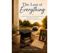 The Last of Everything: A Mother's Perspective on the Final High School Days, the Walk Across the Stage, and the Beautiful Unraveling That Follows