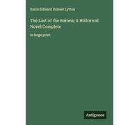 The Last of the Barons; A Historical Novel Complete: in large print