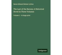 The Last of the Barons; A Historical Novel In Three Volumes: Volume 1 - in large print