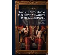 The Last Of The Incas, By Gustave Aimard [tr. By Sir F.c.l. Wraxall]