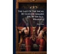 The Last Of The Incas, By Gustave Aimard [tr. By Sir F.c.l. Wraxall]