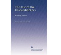 The last of the Knickerbockers; a comedy romance