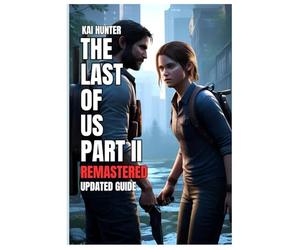 The Last of us Part 2 Remastered Game Guide: The Complete Firefly Guide to Survival