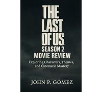 The Last of Us Season 2 Movie Review: Exploring Characters, Themes, and Cinematic Mastery