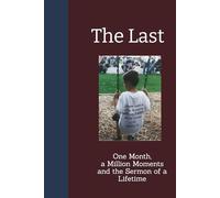 The Last: One Month, a Million Moments and the Sermon of a Lifetime