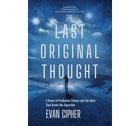 The Last Original Thought: A Novel of Predictive Silence and the Mind That Broke the Algorithm