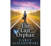 The Last Orphan: A BRAND NEW heart-shattering and utterly unputdownable World War Two story of courage, sacrifice and hope from Carly Schabowski