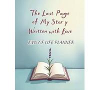 The Last Page of My Story, Written with Love: End of Life Planner