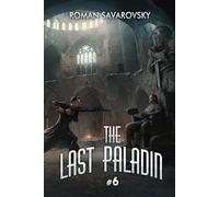 The Last Paladin (Book #6): An Action & Adventure Progression Fantasy Series