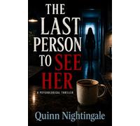 The Last Person to See Her: A Psychological Thriller