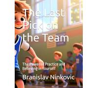 The Last Pick on the Team: The Power of Practice and Believing in Yourself