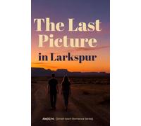 The Last Picture in Larkspur: A Small-Town Romance (Larkspur Book 1)