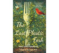 The Last Plastic Fork: and Other Green Epiphanies