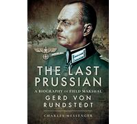 The Last Prussian: A Biography of Field Marshal Gerd Von Rundstedt 1875-1953