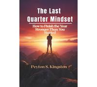 The Last Quarter Mindset: How to Finish the Year Stronger Than You Started