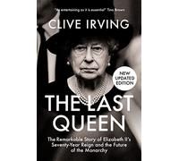 The Last Queen: The Remarkable Story of Elizabeth II’s Seventy-Year Reign and the Future of the Monarchy