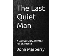 The Last Quiet Man: A Survival Story After the Fall of America
