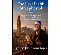 The Last Rabbi of Sefarad: Isaac Arama Between the Torah, the Kabbalah, and Philosophy