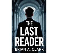 The Last Reader: The more he read, the more they disappeared.