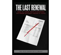 The Last Renewal: How to Leave Your Accounting Software, Choose What Replaces It, and Move Your Small Business Books Without Losing a Thing