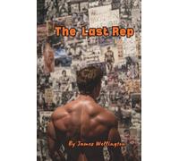 The Last Rep: A Story of Redemption, Obsession, and Iron