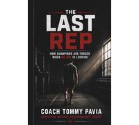 The Last Rep: How Champions are Forged When No One is Looking