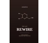 The Last Rewire: A GenZ guide to breaking free from porn