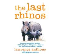 The Last Rhinos: The Powerful Story of One Man's Battle to Save a Species