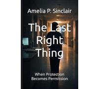 The Last Right Thing: When Protection Becomes Permission