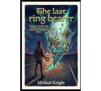 The last ring bearer: One man, a sentient ring, and the race to save the multiverse from absolute silence