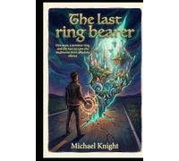 The last ring bearer: One man, a sentient ring, and the race to save the multiverse from absolute silence