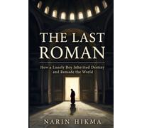 The Last Roman: How a Lonely Boy Inherited Destiny and Remade the World