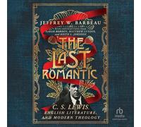 The Last Romantic: C. S. Lewis, English Literature, and Modern Theology