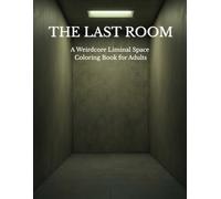 THE LAST ROOM: A Weirdcore Liminal Space Coloring Book for Adults