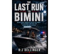 The Last Run to Bimini: An Old Florida Smuggler’s Tale of Fast Money, Bad Decisions & One Final Run Across the Gulf Stream
